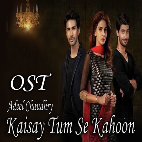 Kaisay Tum Se Kahoon - Adeel Chaudhry