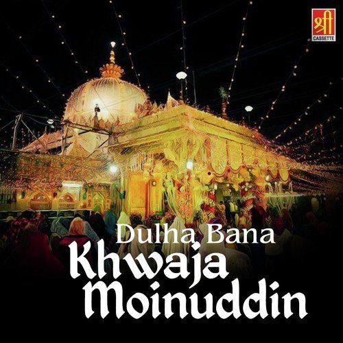 Dulha Bane Hai Khwaja Moinuddin - Aslam Akram Sabri