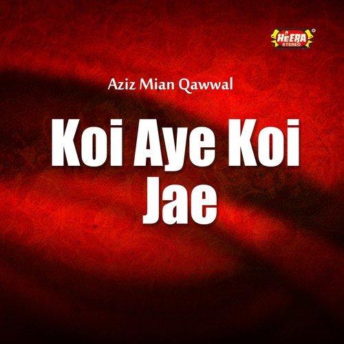 Koi Aye Koi Jae - Aziz Mian