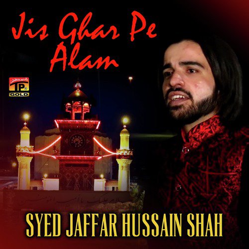 Jis Ghar Pe Alam - Syed Jaffar Hussain Shah