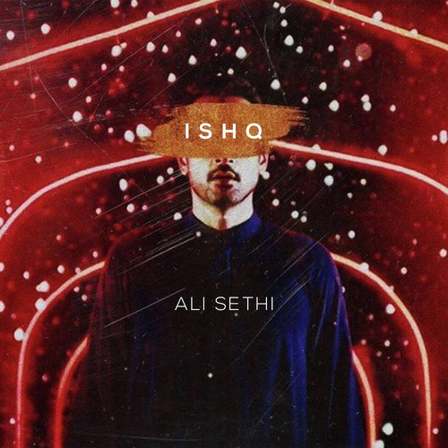 Ishq - Ali Sethi