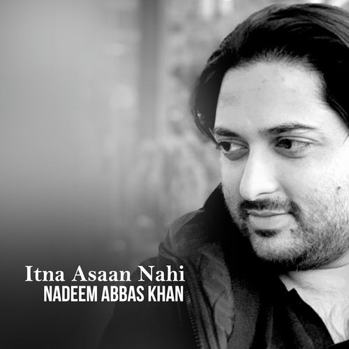 Itna Asaan Nahi - Nadeem Abbas Khan