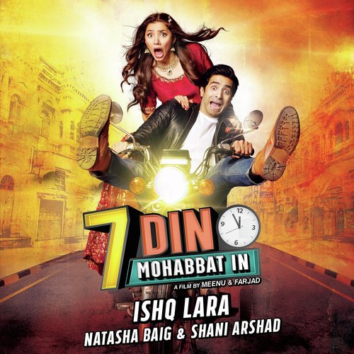 Ishq Lara (From 7 Din Mohabbat In) - Shani Arshad, Natasha Baig