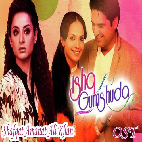 Ishq Gumshuda - Shafqat Amanat Ali
