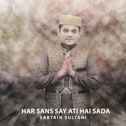 Har Sans Say Ati Hai Sada - Sabtain Sultani