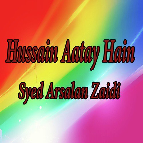 Hussain Aatay Hain - Syed Arsalan Zaidi