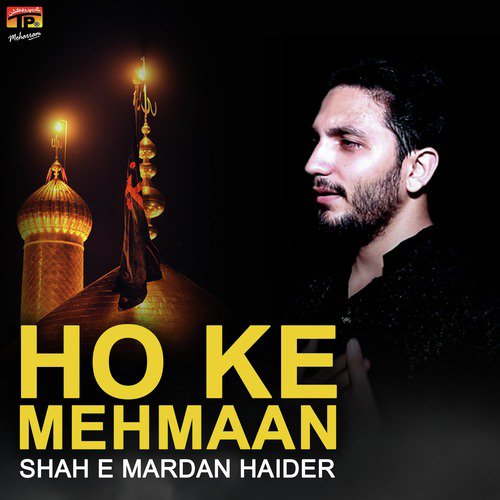 Ho Ke Mehmaan - Shah E Mardan Haider