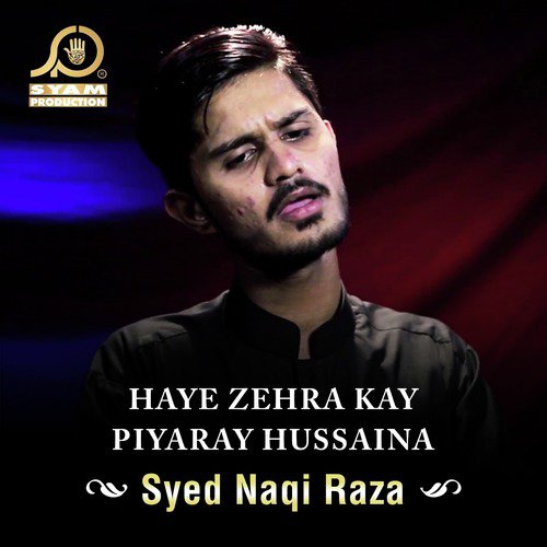 Haye Zehra Kay Piyaray Hussaina - Syed Naqi Raza