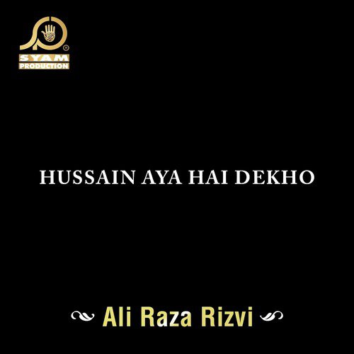 Hussain Aya Hai Dekho - Ali Raza Rizvi