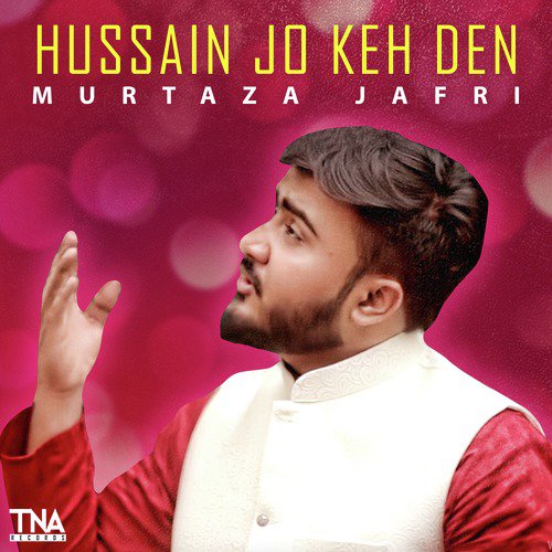 Hussain Jo Keh Den - Murtaza Jafri