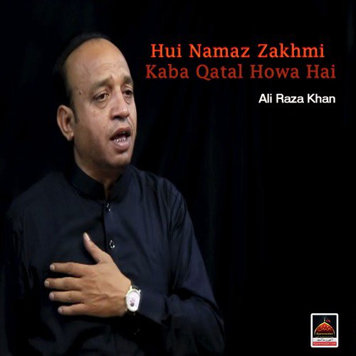 Hui Namaz Zakhmi Kaba Qatal Howa Hai - Ali Raza Khan