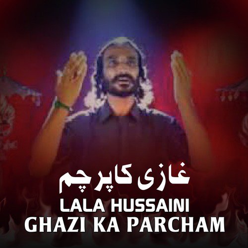 Ghazi Ka Parcham - Lala Hussaini