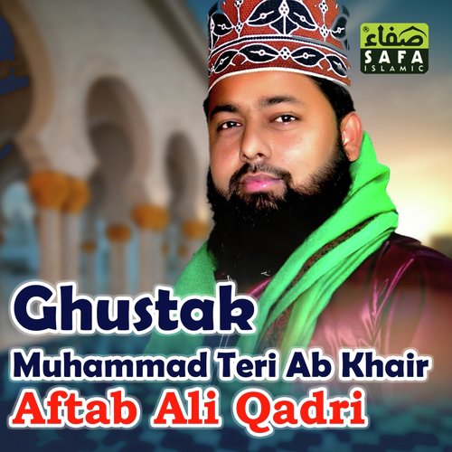 Ghustak Muhammad Teri Ab Khair - Aftab Ali Qadri