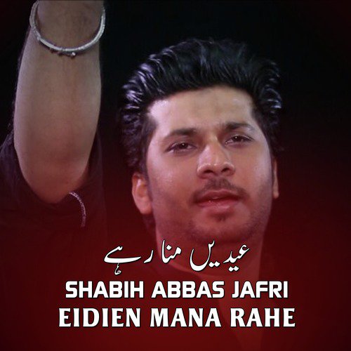Eidien Mana Rahe - Shabih Abbas Jafri