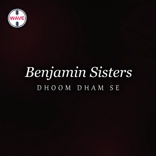 Dhoom Dham Se - Benjamin Sisters