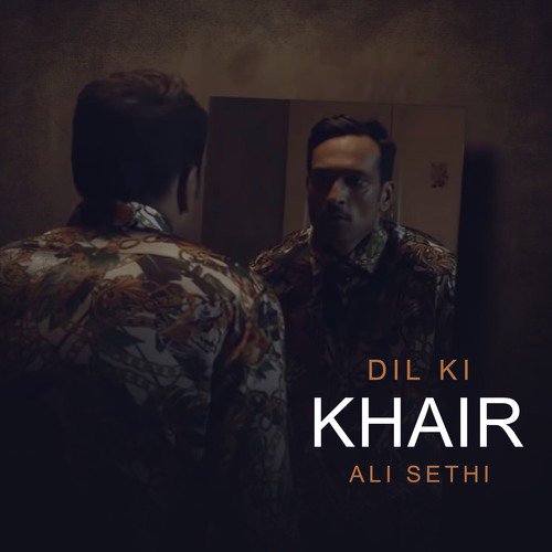 Dil Ki Khair - Ali Sethi