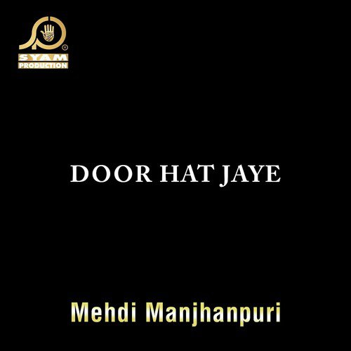 Door Hat Jaye - Mehdi Manjhanpuri