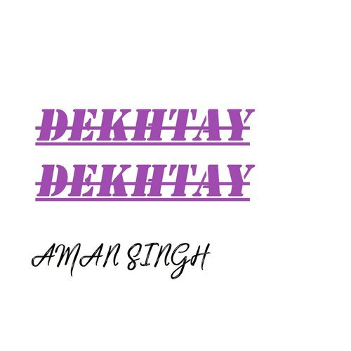 Dekhtey Dekhtey - Aman Singh