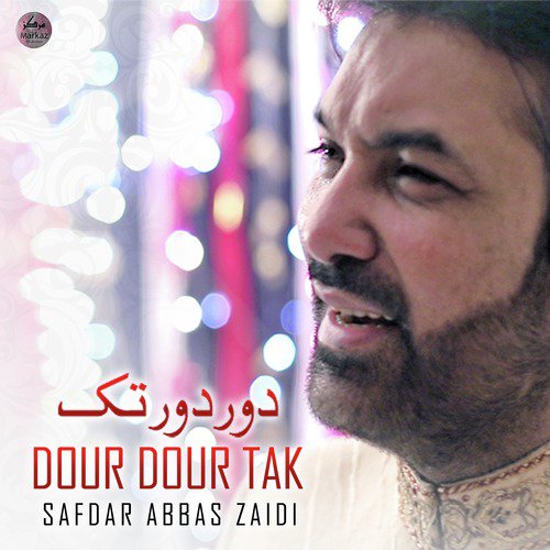 Dour Dour Tak - Safdar Abbas Zaidi