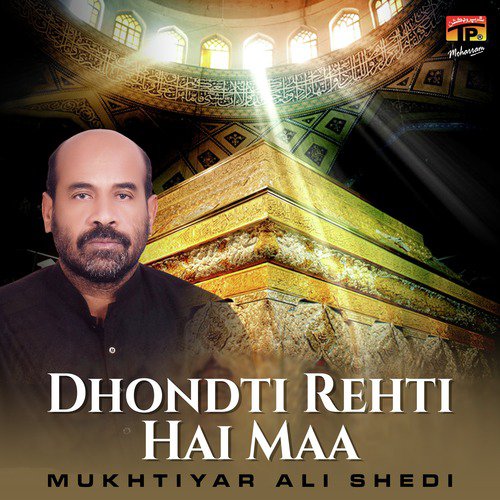 Dhondti Rehti Hai Maa - Mukhtiyar Ali Shedi