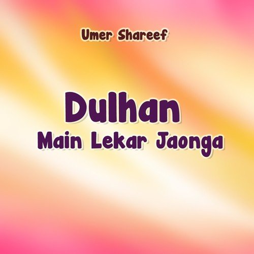 Dulhan Main Lekar Jaonga - Shakeel Siddiqui, Saleem Afridi, Umer Shareef