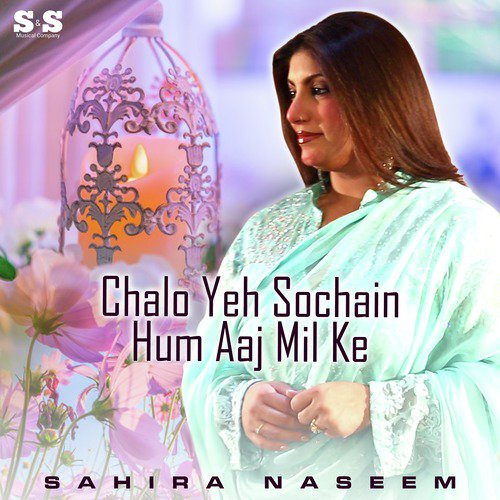 Chalo Yeh Sochain Hum Aaj Mil Ke - Sahira Naseem
