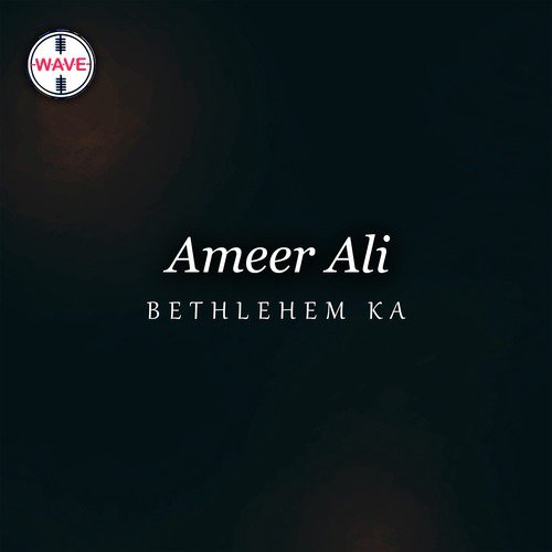 Bethlehem Ka - Ameer Ali