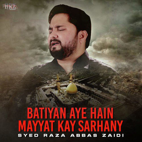Batiyan Aye Hain Mayyat Kay Sarhany - Syed Raza Abbas Zaidi