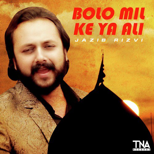 Bolo Mil Ke Ya Ali - Jazib Rizvi