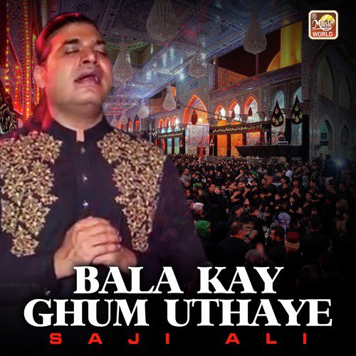 Bala Kay Ghum Uthaye - Saji Ali