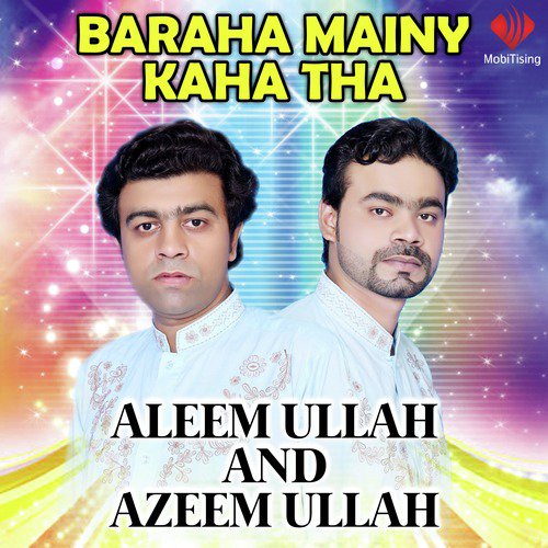 Baraha Mainy Kaha Tha - Aleem Ullah, Azeem Ullah