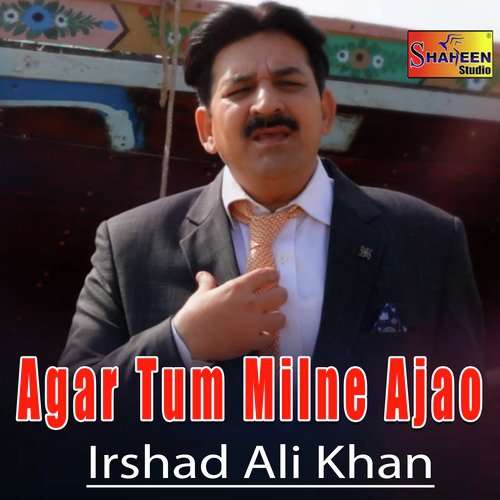 Agar Tum Milne Ajao - Irshad Ali Khan