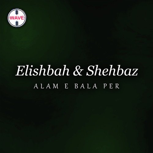 Alam E Bala Per - Elishbah, Shehbaz