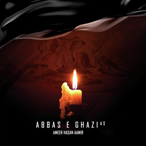 Abbas e Ghazi A.s - Ameer Hasan Aamir