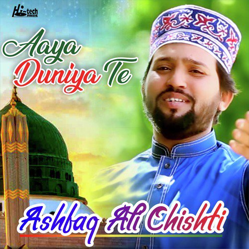 Aaya Duniya Te - Ashfaq Ali Chishti