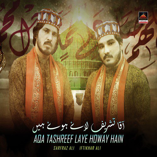 Aqa Tashreef Laye Howay Hain - Iftikhar Ali, Sarfraz Ali
