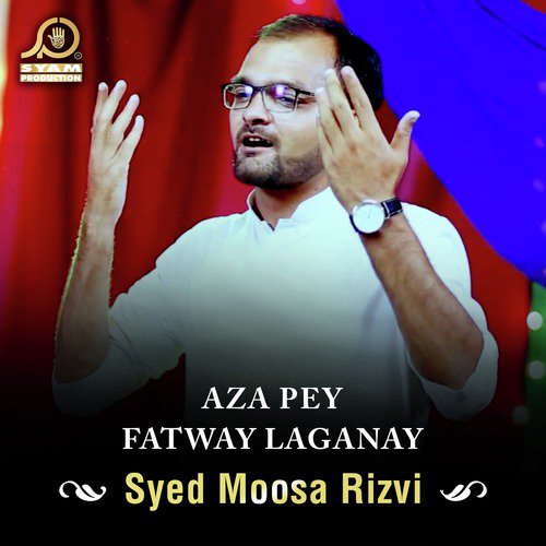 Aza Pey Fatway Laganay - Syed Moosa Rizvi