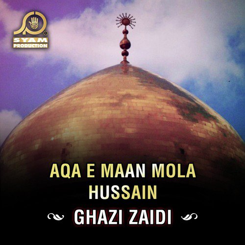 Aqa E Maan Mola Hussain - Ghazi Zaidi