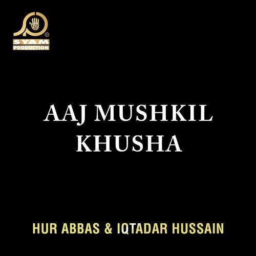 Aaj Mushkil Khusha - Iqtadar Hussain, Hur Abbas