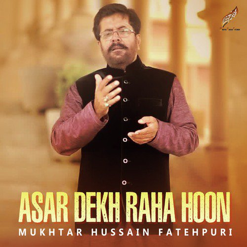 Asar Dekh Raha Hoon - Mukhtar Hussain Fatehpuri
