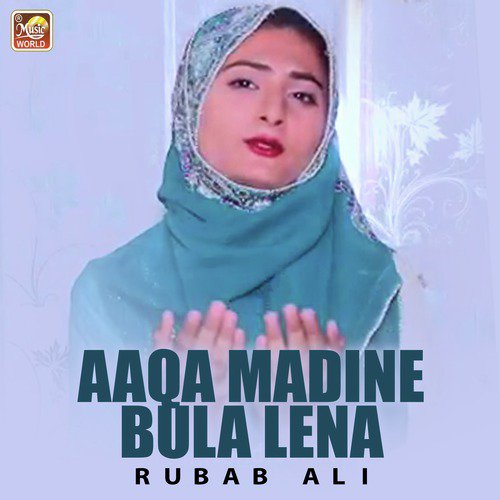 Aaqa Madine Bula Lena - Rubab Ali