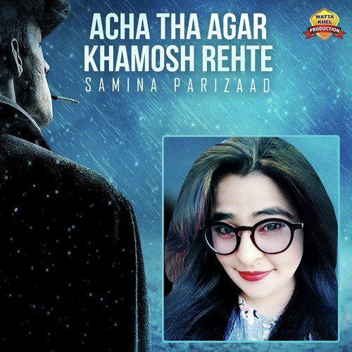 Acha Tha Agar Khamosh Rehte - Samina Parizaad