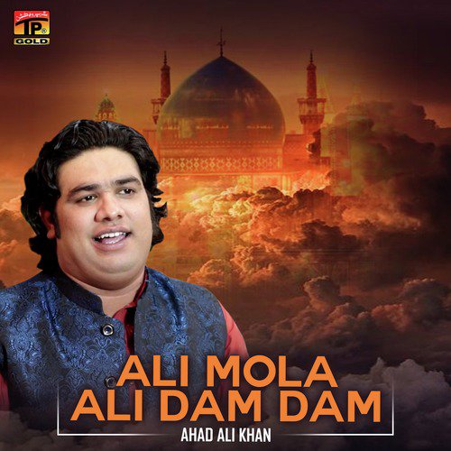 Ali Mola Ali Dam Dam - Ahad Ali Khan
