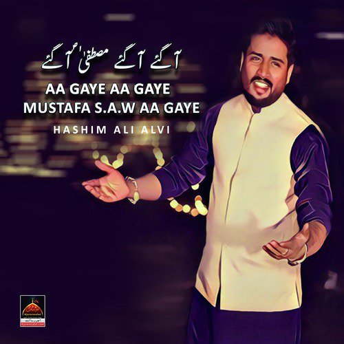 Aa Gaye Aa Gaye Mustafa s.a.w Aa Gaye - Hashim Ali Alvi