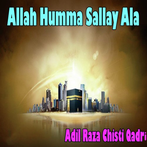 Allah Humma Sallay Ala - Adil Raza Chisti Qadri