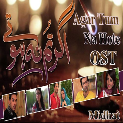 Agar Tum Na Hote - Midhat