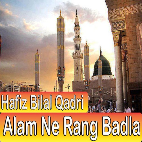 Alam Ne Rang Badla - Hafiz Bilal Qadri