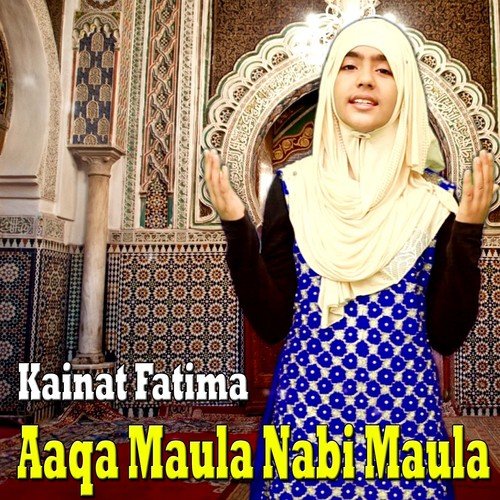 Aaqa Maula Nabi Maula - Kainat Fatima