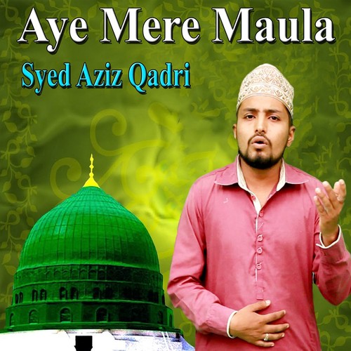 Aye Mere Maula - Syed Aziz Qadri