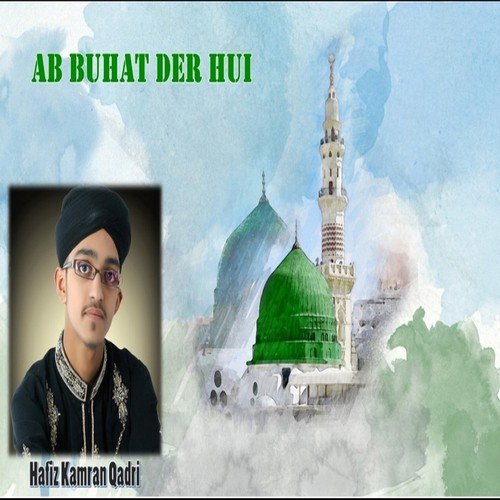 Ab Buhat Der Hui - Hafiz Kamran Qadri